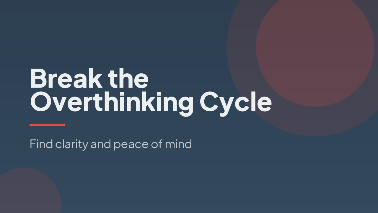 Break the Overthinking Cycle